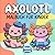 Axolotl Malbuch: Über 60 Niedliche Und Fröhliche Motive Für Kinder Von 6 Bis 12 Jahren Und Jugendliche (German Edition)