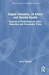Digital Identities, AI Ethics and Mental Health: Impacts of Technology on Cyber Behaviors and Personality Traits (Current Issues in Cyberpsychology)