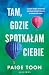 Tam, gdzie spotkałam ciebie
