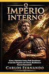 O Império Interno: Como a Sabedoria Estoica Pode Transformar o Caos dos Negócios em Clareza, Resiliência e Sucesso Sustentável (Portuguese Edition)