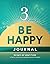 The 3-Minute Gratitude Journal: A 90-Day “Be Happy” Practice to cultivate more Joy in Life & Positive Thinking: A Small Happiness Diary Gift - 90 Days of Happiness Journaling + Reflection Questions & Inspiring Quotes (Pocket Size, 12 × 15.24 cm)