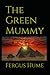 The Green Mummy: A Classic Mystery of Secrets, Suspicion, and Hidden Connections