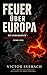 Feuer über Europa: Der Ukrainekrieg: Vorgeschichte, Verlauf und Folgen bis 2026 (German Edition)