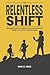 THE RELENTLESS SHIFT: An Immigrant's Journey From The Hospital Ward to The Tech Glass House