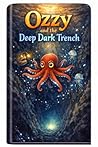 Ozzy and the Deep Dark Trench: Coral Bay Chronicles book 2: A Deep-Sea Adventure for Kids Ages 6–9 About Courage, Curiosity, Friendship, and Ocean Discovery