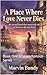 A Place Where Love Never Dies: Book One A Serendipitous Series: Book One A Serendipitous Series
