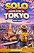 SOLO TRAVEL GUIDE To TOKYO 2026-2027 (The Ultimate Solo Travel Guide Series Book 3)