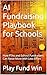 AI Fundraising Playbook for Schools: How PTAs and School Fundraisers Can Raise More with AI-Powered Digital Tools