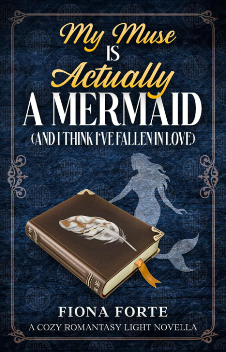 My Muse is Actually a Mermaid (And I Think I’ve Fallen in Love): A cozy romantasy light novella (Tales of Mytherra)