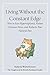 Living Without the Constant Edge: How to Ease Hypervigilance, Reduce Constant Stress, and Reclaim Your Natural Pace (The Return to Inner Stability ... for Nervous System Steadiness and Ease)