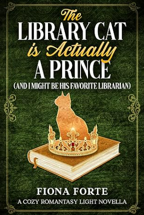 The Library Cat is Actually a Prince (And I Might Be His Favorite Librarian): A cozy romantasy light novella (Tales of Mytherra)
