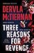 Three reasons for revenge by Dervla McTiernan