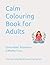 Calm Colouring Book for Adults: Stress Relief, Relaxation & Mindful Focus (The Calm Mind Coloring Series)