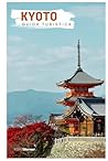 Kyoto Guida Turistica: Attrazioni, templi, gastronomia ed escursioni giornaliere (Italian Edition)