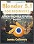 Blender 5.1 for Beginners: A Step-by-Step Guide to 3D Modeling, Animation, and Rendering for Absolute Beginners