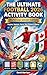 The Ultimate Football 2026 Activity Book: World Cup Soccer Edition — Puzzles, Quizzes, Facts, Star Players & More!