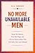 NO MORE UNAVAILABLE MEN: Break the Pattern, Trust Red Flags and Choose Relationships That Feel Safe, Clear and Mutual