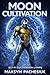 Moon Cultivation: Sci-fi Cultivation LitRPG Adventure