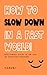 How To Slow Down In A Fast World: Reclaiming Calm In An Age Of Constant Pressure