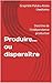 Produire... ou disparaître: Doctrine de l'indépendance productive (French Edition)