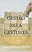 GESTÃO PARA GESTORES (Portuguese Edition)