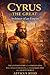 Cyrus the Great: Architect of an Empire: The Untold Story of the Persian King Who United Civilizations and Transformed the Ancient World