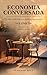Economia Conversada: Pra não economistas (e também economistas) : Volume III: Economia Internacional (Economia Conversada: Pra não economistas (e ... preto e branco Livro 3) (Portuguese Edition)