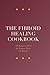 The Fibroid Healing Cookbook: 120 Recipes to Feed the Woman Above the Womb