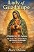 Lady of Guadalupe: A Mother for All Nations: The Timeless Story of Faith, Miracles,