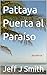 Pattaya Puerta al Paraíso (Spanish Edition)