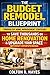 The Budget Remodel Blueprint: 7 Proven DIY Home Improvement Strategies to Save Thousands on Home Renovation & Upgrade Your Space Without Overspending (Home Renovation Guide Series)