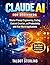 Claude AI for Beginners: Master Prompt Engineering, Coding, Content Creation, and Productivity with Real-World Applications