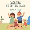 Rachelis Big Getting Ready Adventure