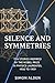 SILENCE AND SYMMETRIES: TEN STORIES INSPIRED BY THE NOBEL PRIZE IN PHYSICS LAUREATES, 1950 TO 1959 (The Nobel Physics Stories: A Decade-by-Decade Short Story Series Book 6)