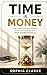 Time is Money: How High Performers Protect, Invest, and Multiply Their Most Valuable Resource