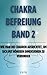 Chakra Befreiung Band 2: Wie man die Chakren ausrichtet, um sich mit höheren Dimensionen zu verbinden (German Edition)