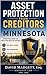 ASSET PROTECTION FROM CREDITORS IN MINNESOTA: A Practical Guide for Protecting What You Have Built With Real-World Stories, State Comparisons, and Actionable Strategies