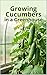 Growing Cucumbers in a Greenhouse: A Practical Guide to High-Yield Cucumbers