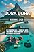Bora Bora Reiseführer 2026: Der Insider-Pfad 2026 zu verborgenen Küsten, türkisfarbenen Träumen, mühelosem Inselleben und einmaligen Inselerlebnissen (German Edition)