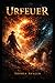 Urfeuer (Die Urfeuer-Akten) (German Edition)