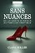 SANS NUANCES: DE LA QUETE D...