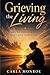 Grieving the Living: How to Survive When Your Child Takes a Life — A Journey Through Faith, Mental Illness, and Unthinkable Pain
