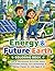 Energy & Future Earth Coloring Book: Fun & Educational Activities About Renewable Energy, Eco Technology & A Better Planet for Kids Ages 6-10 (Save the Earth)