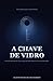 A CHAVE DE VIDRO: Um experimento que não deveria existir. (Portuguese Edition)