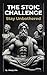 The Stoic Challenge - Stay Unbothered: A Practical Guide to Ancient Wisdom, Modern Resilience, and the Art of Letting Nothing Break You