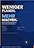 WENIGER PLANEN. MEHR MACHEN...