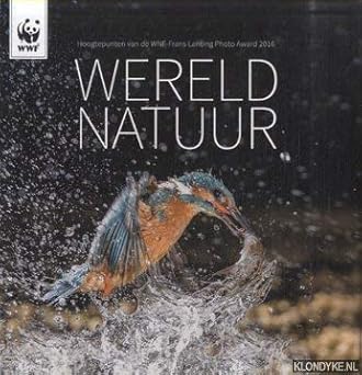 Wereldnatuur: hoogtepunten van de WNF-Frans Lanting Photo Award 2016 (Hardcover)