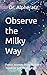 Observe the Milky Way: Part I & II : Poetic Journey from Nature’s Touch to Self-Realization