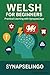 Welsh for Beginners: Practical Learning with SynapseLingo (Learn Welsh Book 1)