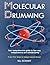 Molecular Drumming: Your comprehensive guide to four-way independence and ambidexterity